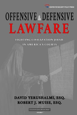 Offensive and Defensive Lawfare: Fighting Civilization Jihad in America's Courts - Muise Esq, Robert J, and Yerushalmi Esq, David