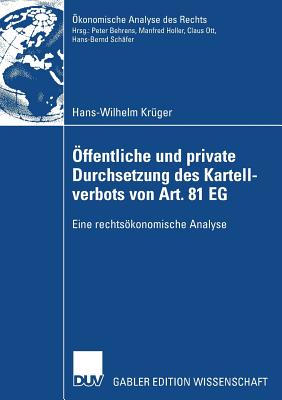 Offentliche Und Private Durchsetzung Des Kartellverbots Von Art. 81 Eg: Eine Rechtsokonomische Analyse - Kr?ger, Hans-Wilhelm, and Behrens, Peter (Foreword by)