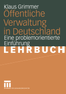 Offentliche Verwaltung in Deutschland: Grundlagen, Funktionen, Reformen. Eine Problemorientierte Einfuhrung