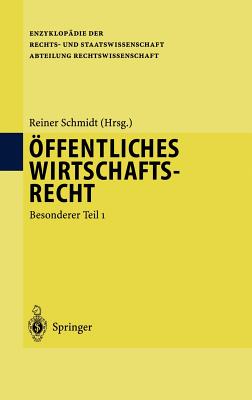 Offentliches Wirtschaftsrecht: Besonderer Teil 1 - Schmidt, Reiner (Editor)