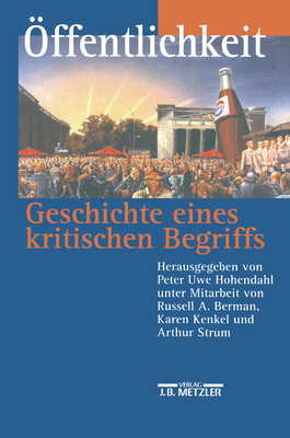 Offentlichkeit - Geschichte Eines Kritischen Begriffs - Berman, Russell A. (Assisted by), and Kenkel, Karen (Assisted by), and Strum, Arthur (Assisted by)