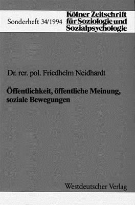 Offentlichkeit, Offentliche Meinung, Soziale Bewegungen - Neidhardt, Friedhelm (Editor)