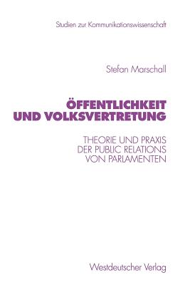 Offentlichkeit Und Volksvertretung: Theorie Und Praxis Der Public Relations Von Parlamenten - Marschall, Stefan