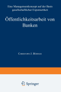 Offentlichkeitsarbeit Von Banken: Ein Managementkonzept Auf Der Basis Gesellschaftlicher Exponiertheit