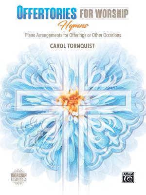 Offertories for Worship -- Hymns: Piano Arrangements for Offerings or Other Occasions - Tornquist, Carol (Composer)