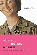 Officer, Nurse, Woman: The Army Nurse Corps in the Vietnam War