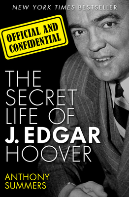Official and Confidential: The Secret Life of J. Edgar Hoover - Summers, Anthony