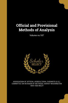 Official and Provisional Methods of Analysis; Volume no.107 - Association of Official Agricultural Che (Creator), and Wiley, Harvey Washington 1844-1930