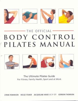 Official Body Control Pilates Manual: The Ultimate Guide to the Pilates M - Fisher, Helge, and Knox, Jacqueline, and Robinson, Lynne