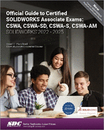 Official Guide to Certified SOLIDWORKS Associate Exams: CSWA, CSWA-SD, CSWA-S, CSWA-AM (SOLIDWORKS 2022 - 2025)