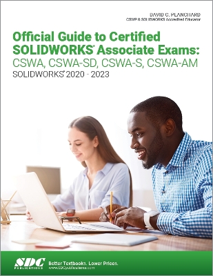 Official Guide to Certified SOLIDWORKS Associate Exams: CSWA, CSWA-SD, CSWA-S, CSWA-AM - Planchard, David C.