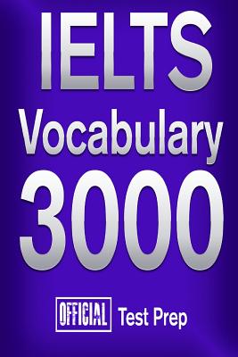 Official IELTS Vocabulary 3000: Become a True Master of IELTS Vocabulary! - Content Team, Official Test Prep