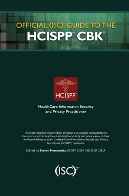 Official (ISC)2 Guide to the HCISPP CBK - Hernandez, Steven, CISSP (Editor)