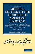 Official Letters to the Honorable American Congress 2 Volume Set: Written during the War between the United Colonies and Great Britain