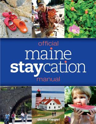 Official Maine Staycation Manual - Riegel, Dena