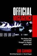 Official Negligence: How Rodney King and the Riots Changed Los Angeles and the LAPD - Cannon, Lou