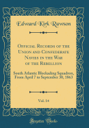 Official Records of the Union and Confederate Navies in the War of the Rebellion, Vol. 14: South Atlantic Blockading Squadron, from April 7 to September 30, 1863 (Classic Reprint)