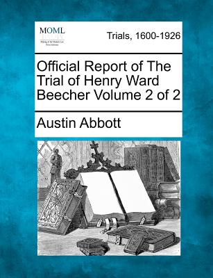 Official Report of The Trial of Henry Ward Beecher Volume 2 of 2 - Abbott, Austin