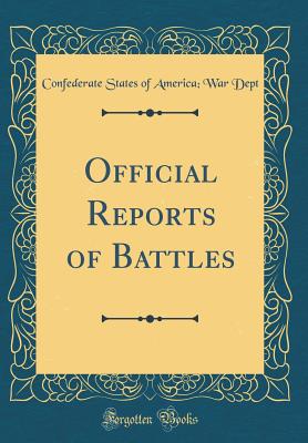 Official Reports of Battles (Classic Reprint) - Dept, Confederate States of America