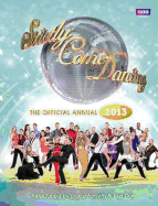 Official Strictly Come Dancing Annual 2013: The Official Companion to the Hit BBC Series