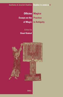 Officina Magica: Essays on the Practice of Magic in Antiquity - Shaked, Shaul (Editor)