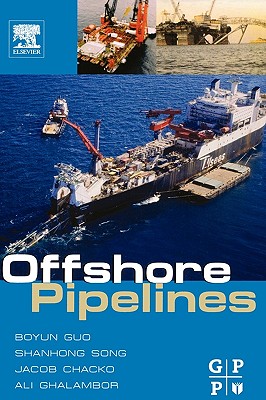 Offshore Pipelines - Guo, Boyun, and Song Ph D, Shanhong, and Ghalambor, Ali
