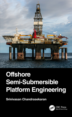 Offshore Semi-Submersible Platform Engineering - Chandrasekaran, Srinivasan