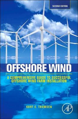 Offshore Wind: A Comprehensive Guide to Successful Offshore Wind Farm Installation - Thomsen, Kurt