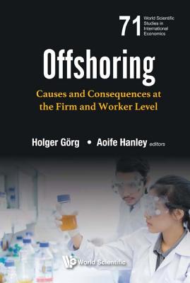 Offshoring: Causes And Consequences At The Firm And Worker Level - Gorg, Holger (Editor), and Hanley, Aoife (Editor)