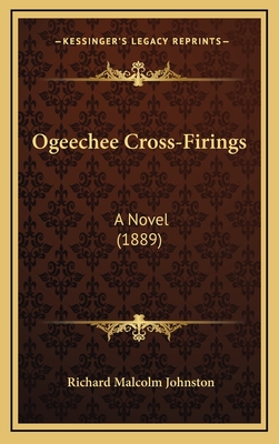 Ogeechee Cross-Firings: A Novel (1889) - Johnston, Richard Malcolm