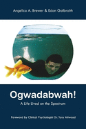 Ogwadabwah!: A Life Lived on the Spectrum