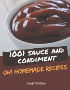 Oh! 1001 Homemade Sauce and Condiment Recipes: Keep Calm and Try Homemade Sauce and Condiment Cookbook