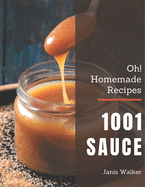 Oh! 1001 Homemade Sauce Recipes: A Homemade Sauce Cookbook for Your Gathering