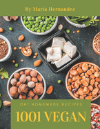 Oh! 1001 Homemade Vegan Recipes: I Love Homemade Vegan Cookbook!