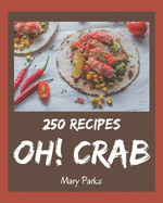 Oh! 250 Crab Recipes: Everything You Need in One Crab Cookbook!