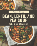 Oh! 365 Bean, Lentil and Pea Soup Recipes: The Best-ever of Bean, Lentil and Pea Soup Cookbook