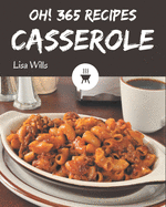 Oh! 365 Casserole Recipes: Not Just a Casserole Cookbook!