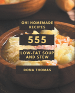 Oh! 555 Homemade Low-Fat Soup and Stew Recipes: Everything You Need in One Homemade Low-Fat Soup and Stew Cookbook!