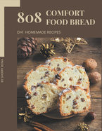 Oh! 808 Homemade Comfort Food Bread Recipes: The Best-ever Homemade Comfort Food Bread Cookbook