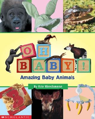 Oh, Baby! Amazing Baby Animals - Hirschmann, Kris