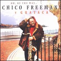 Oh, by the Way - Chico Freeman y Guataca