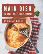 Oh Dear! 365 Yummy Main Dish Recipes: A Must-have Yummy Main Dish Cookbook for Everyone