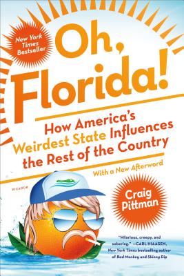 Oh, Florida!: How America's Weirdest State Influences the Rest of the Country - Pittman, Craig