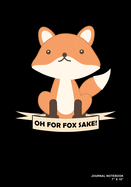 Oh For Fox Sake!: Journal, Notebook, Or Diary - 120 Blank Lined Pages - 7" X 10" - Matte Finished Soft Cover