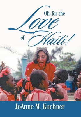 Oh, For The Love Of Haiti! - Kuehner, Joanne M