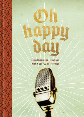 Oh Happy Day: Soul-Stirring Inspirations with a Gospel Music Twist - Petersen, Ken