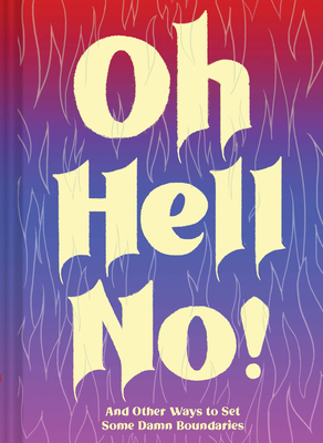 Oh Hell No: And Other Ways to Set Some Damn Boundaries - Chronicle Books, and Katz, Dani (Contributions by), and Ahmed, Sara (Contributions by)