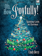 Oh, How Joyfully!: Sparkling Carols for Christmas