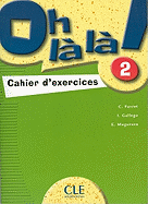 Oh la La! Level 2 Workbook: 2 Cahier D'Exercises - Favret, Catherine, and Gallego, I, and Muguruza, E