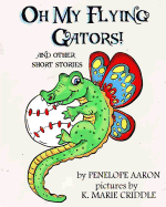 Oh My Flying Gators!: And Other Short Stories